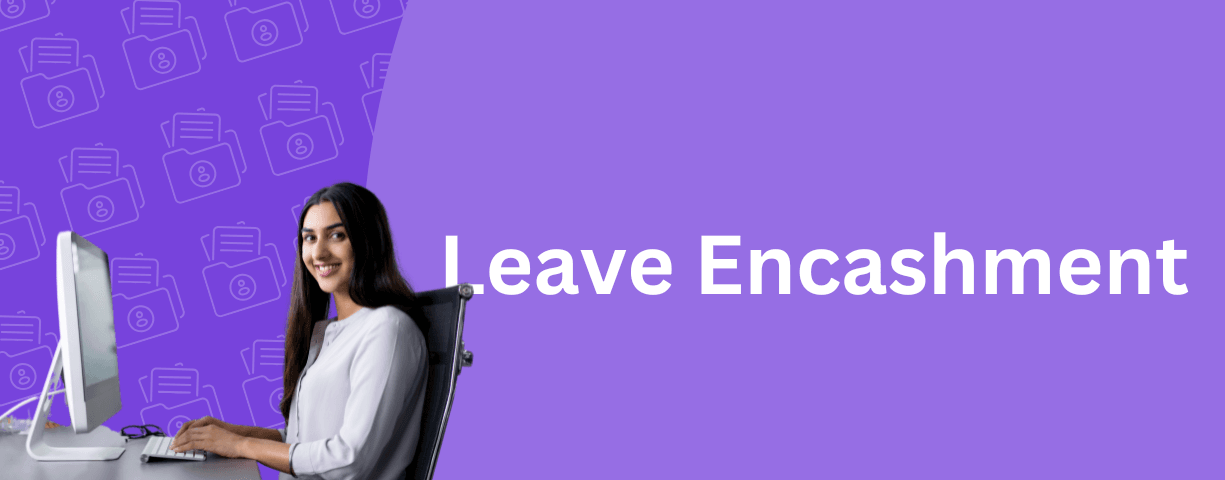 Leave encashment is a process whereby the employee utilises all the accumulated leaves and receives remuneration for that